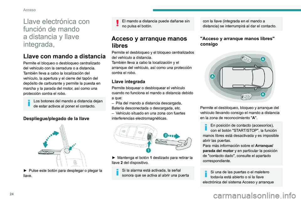 PEUGEOT PARTNER 2021 Manual del propietario (in Spanish) 24
Acceso
Llave electrónica con
función de mando
a distancia y llave
integrada,
Llave con mando a distancia
Permite el bloqueo o desbloqueo centralizado
del vehículo con la cerradura o a distan PEUGEOT PARTNER 2021 Manual del propietario (in Spanish) 24
Acceso
Llave electrónica con
función de mando
a distancia y llave
integrada,
Llave con mando a distancia
Permite el bloqueo o desbloqueo centralizado
del vehículo con la cerradura o a distan