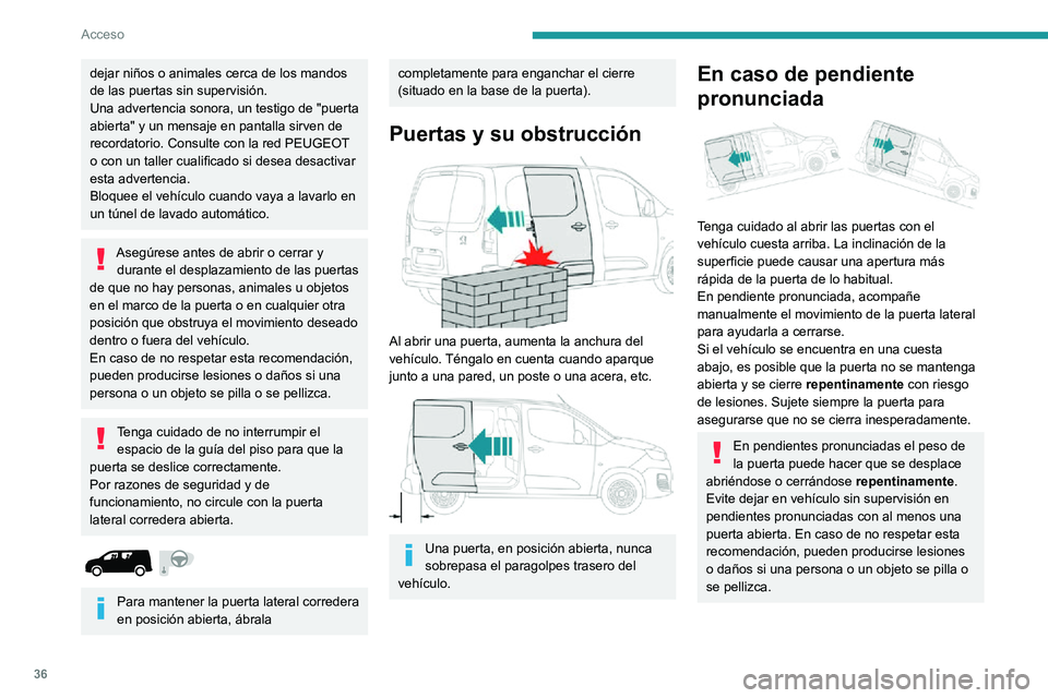 PEUGEOT PARTNER 2021 Manual del propietario (in Spanish) 36
Acceso
dejar niños o animales cerca de los mandos
de las puertas sin supervisión.
Una advertencia sonora, un testigo de "puerta
abierta" y un mensaje en pantalla sirven de
recordatorio PEUGEOT PARTNER 2021 Manual del propietario (in Spanish) 36
Acceso
dejar niños o animales cerca de los mandos
de las puertas sin supervisión.
Una advertencia sonora, un testigo de "puerta
abierta" y un mensaje en pantalla sirven de
recordatorio