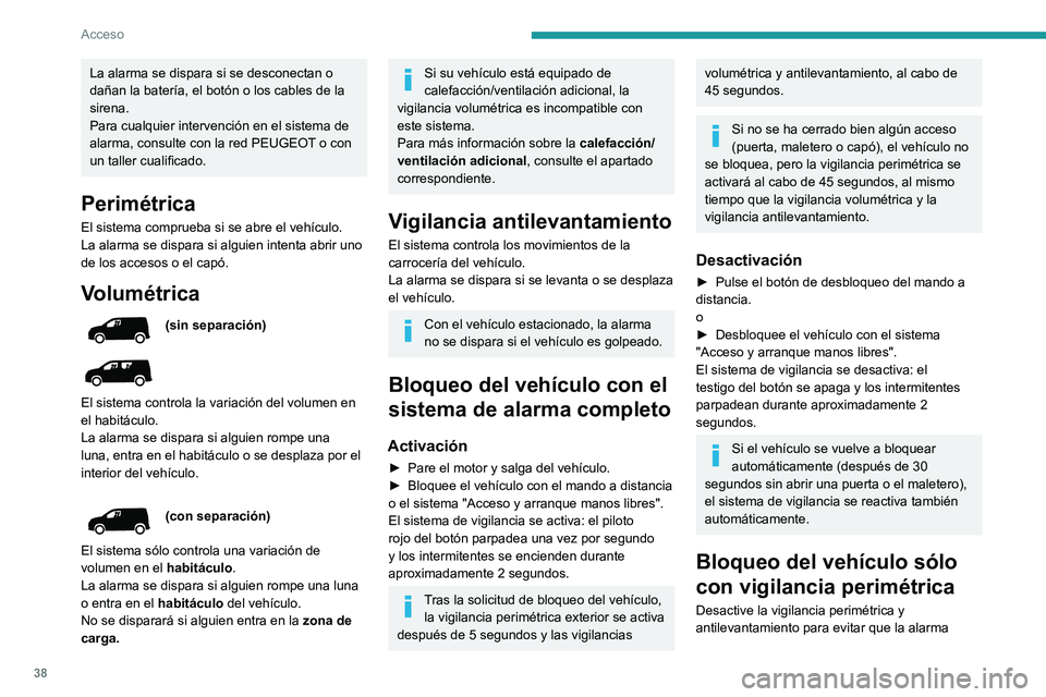 PEUGEOT PARTNER 2021 Manual del propietario (in Spanish) 38
Acceso
La alarma se dispara si se desconectan o
dañan la batería, el botón o los cables de la
sirena.
Para cualquier intervención en el sistema de
alarma, consulte con la red PEUGEOT o con
PEUGEOT PARTNER 2021 Manual del propietario (in Spanish) 38
Acceso
La alarma se dispara si se desconectan o
dañan la batería, el botón o los cables de la
sirena.
Para cualquier intervención en el sistema de
alarma, consulte con la red PEUGEOT o con