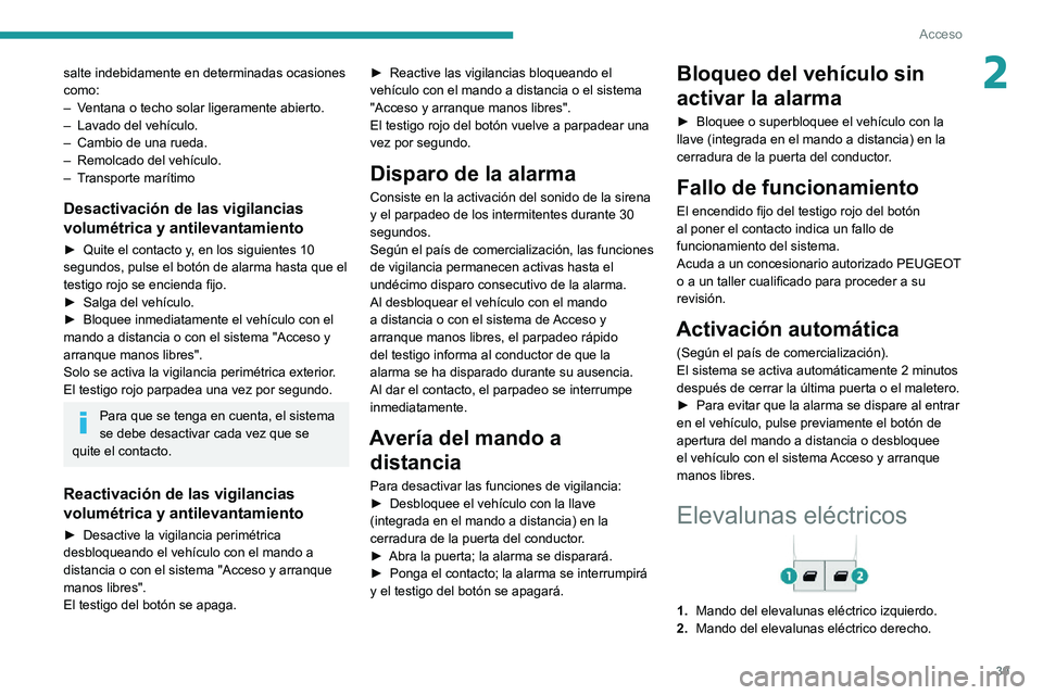 PEUGEOT PARTNER 2021 Manual del propietario (in Spanish) 39
Acceso
2salte indebidamente en determinadas ocasiones
como:
– Ventana o techo solar ligeramente abierto. – Lavado del vehículo.– Cambio de una rueda.– Remolcado del vehículo.– Transpor PEUGEOT PARTNER 2021 Manual del propietario (in Spanish) 39
Acceso
2salte indebidamente en determinadas ocasiones
como:
– Ventana o techo solar ligeramente abierto. – Lavado del vehículo.– Cambio de una rueda.– Remolcado del vehículo.– Transpor