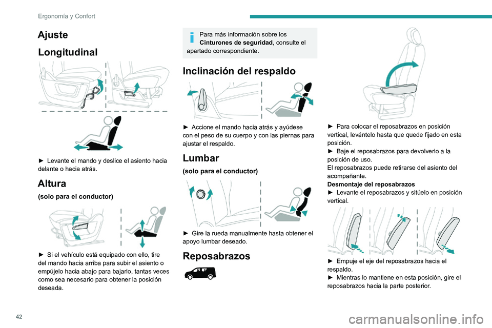 PEUGEOT PARTNER 2021 Manual del propietario (in Spanish) 42
Ergonomía y Confort
AjusteLongitudinal
► Levante el mando y deslice el asiento hacia delante o hacia atrás.
Altura
(solo para el conductor)
► Si el vehículo está equipado con ello, t PEUGEOT PARTNER 2021 Manual del propietario (in Spanish) 42
Ergonomía y Confort
AjusteLongitudinal
► Levante el mando y deslice el asiento hacia delante o hacia atrás.
Altura
(solo para el conductor)
► Si el vehículo está equipado con ello, t