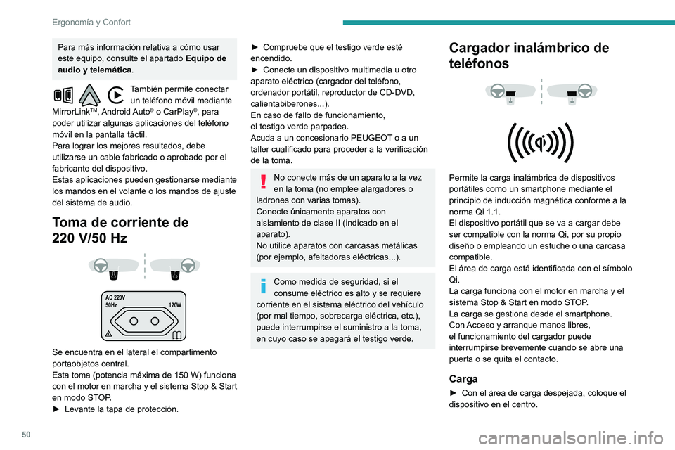 PEUGEOT PARTNER 2021  Manual del propietario (in Spanish) 50
Ergonomía y Confort
 
Al detectarse un dispositivo portátil se enciende 
en verde el testigo del cargador. Permanece 
encendido durante el tiempo de carga de la 
batería del dispositivo.
El sist