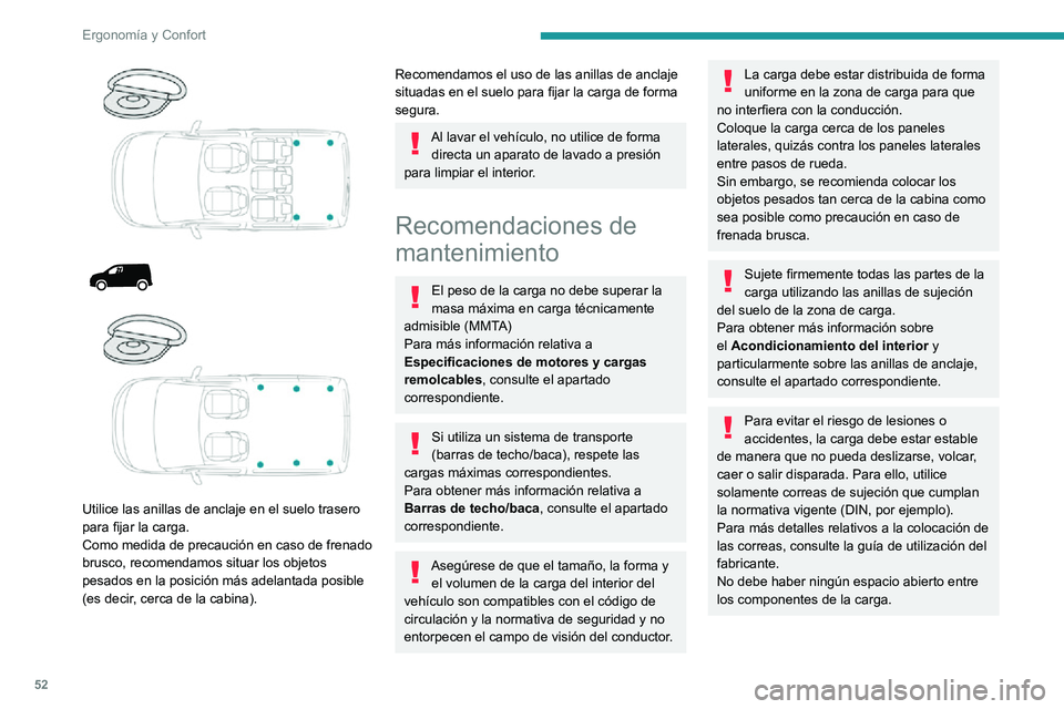 PEUGEOT PARTNER 2021 Manual del propietario (in Spanish) 52
Ergonomía y Confort
Para evitar el deslizamiento de la carga, no debe haber ningún espacio abierto entre la
carga y los paneles del vehículo.
Además de con las correas, optimice la
estabilida PEUGEOT PARTNER 2021 Manual del propietario (in Spanish) 52
Ergonomía y Confort
Para evitar el deslizamiento de la carga, no debe haber ningún espacio abierto entre la
carga y los paneles del vehículo.
Además de con las correas, optimice la
estabilida