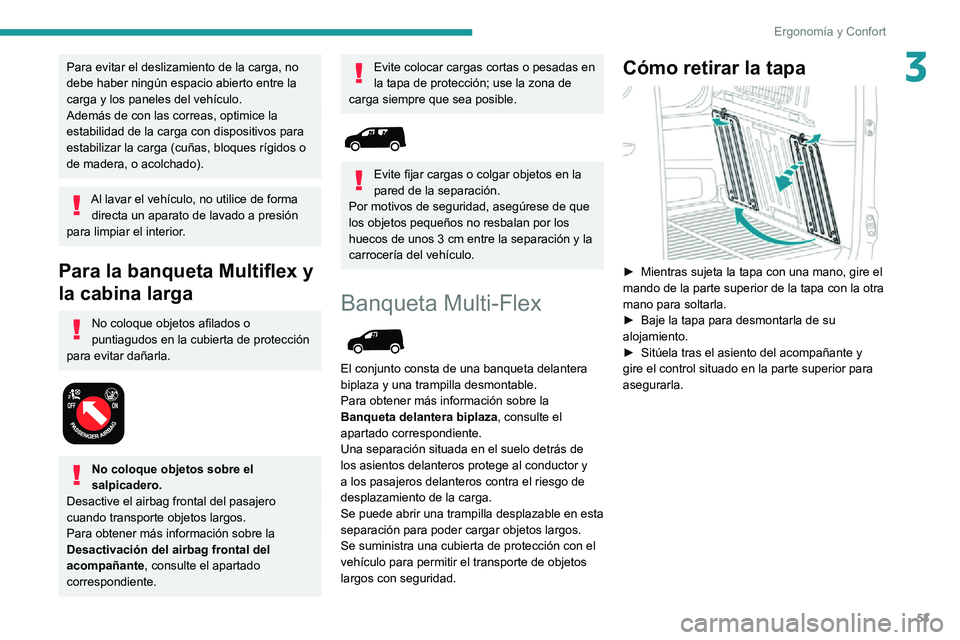 PEUGEOT PARTNER 2021 Manual del propietario (in Spanish) 53
Ergonomía y Confort
3Para evitar el deslizamiento de la carga, no
debe haber ningún espacio abierto entre la
carga y los paneles del vehículo.
Además de con las correas, optimice la
estabili PEUGEOT PARTNER 2021 Manual del propietario (in Spanish) 53
Ergonomía y Confort
3Para evitar el deslizamiento de la carga, no
debe haber ningún espacio abierto entre la
carga y los paneles del vehículo.
Además de con las correas, optimice la
estabili