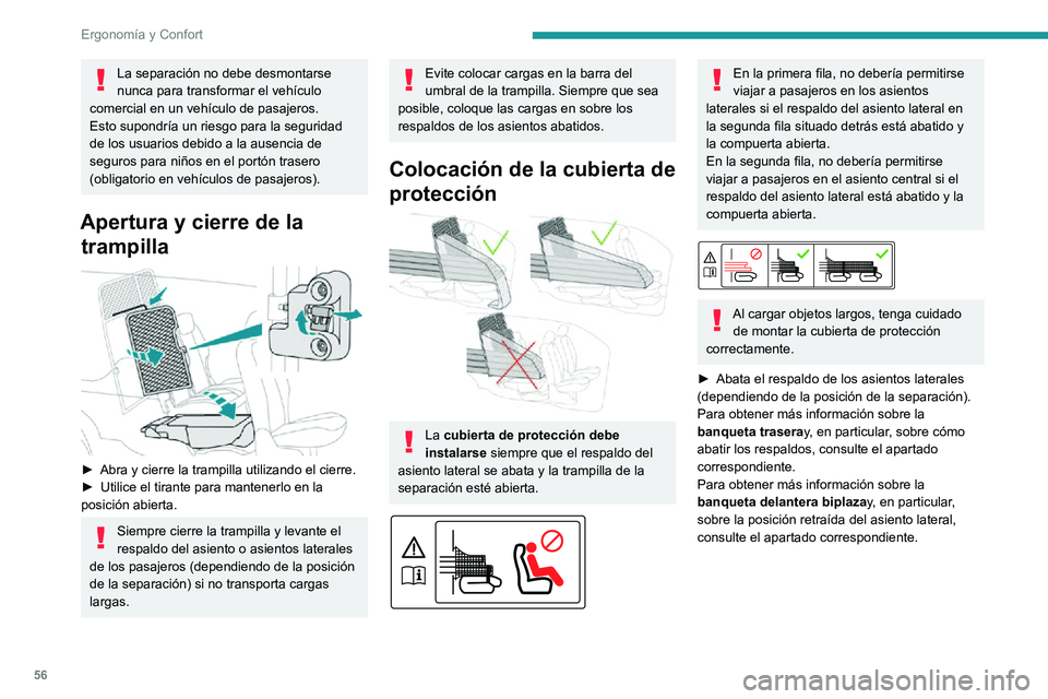 PEUGEOT PARTNER 2021 Manual del propietario (in Spanish) 56
Ergonomía y Confort
La separación no debe desmontarse
nunca para transformar el vehículo
comercial en un vehículo de pasajeros.
Esto supondría un riesgo para la seguridad
de los usuarios de PEUGEOT PARTNER 2021 Manual del propietario (in Spanish) 56
Ergonomía y Confort
La separación no debe desmontarse
nunca para transformar el vehículo
comercial en un vehículo de pasajeros.
Esto supondría un riesgo para la seguridad
de los usuarios de
