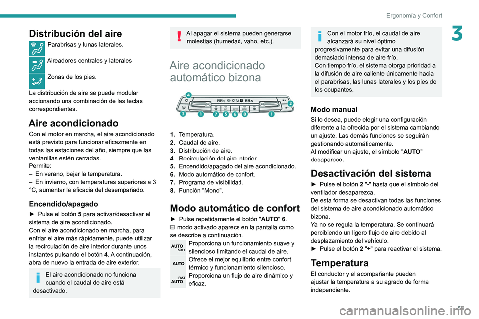 PEUGEOT PARTNER 2021 Manual del propietario (in Spanish) 59
Ergonomía y Confort
3Distribución del aire
Parabrisas y lunas laterales.
Aireadores centrales y laterales
Zonas de los pies.
La distribución de aire se puede modular
accionando una combinaci PEUGEOT PARTNER 2021 Manual del propietario (in Spanish) 59
Ergonomía y Confort
3Distribución del aire
Parabrisas y lunas laterales.
Aireadores centrales y laterales
Zonas de los pies.
La distribución de aire se puede modular
accionando una combinaci