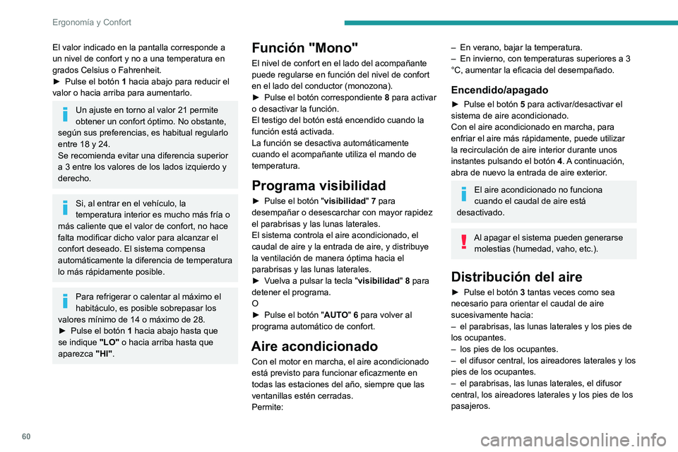 PEUGEOT PARTNER 2021 Manual del propietario (in Spanish) 60
Ergonomía y Confort
– el difusor central y los aireadores laterales;– el parabrisas y las lunas laterales (desempañado o desescarchado).
Caudal de aire
► Pulse los botones 2 para aumentar PEUGEOT PARTNER 2021 Manual del propietario (in Spanish) 60
Ergonomía y Confort
– el difusor central y los aireadores laterales;– el parabrisas y las lunas laterales (desempañado o desescarchado).
Caudal de aire
► Pulse los botones 2 para aumentar