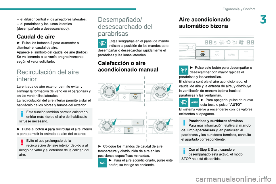 PEUGEOT PARTNER 2021 Manual del propietario (in Spanish) 61
Ergonomía y Confort
3– el difusor central y los aireadores laterales;– el parabrisas y las lunas laterales (desempañado o desescarchado).
Caudal de aire
► Pulse los botones 2 para aumentar PEUGEOT PARTNER 2021 Manual del propietario (in Spanish) 61
Ergonomía y Confort
3– el difusor central y los aireadores laterales;– el parabrisas y las lunas laterales (desempañado o desescarchado).
Caudal de aire
► Pulse los botones 2 para aumentar