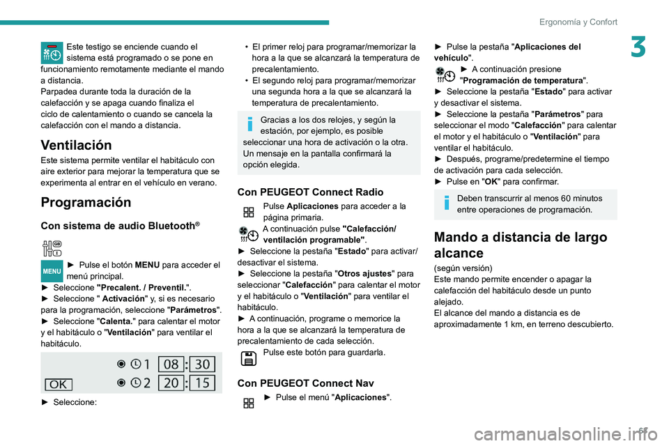 PEUGEOT PARTNER 2021 Manual del propietario (in Spanish) 63
Ergonomía y Confort
3Este testigo se enciende cuando el sistema está programado o se pone en
funcionamiento remotamente mediante el mando
a distancia.
Parpadea durante toda la duración de la
PEUGEOT PARTNER 2021 Manual del propietario (in Spanish) 63
Ergonomía y Confort
3Este testigo se enciende cuando el sistema está programado o se pone en
funcionamiento remotamente mediante el mando
a distancia.
Parpadea durante toda la duración de la