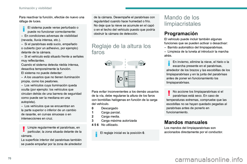 PEUGEOT PARTNER 2021 Manual del propietario (in Spanish) 70
Iluminación y visibilidad
Para reactivar la función, efectúe de nuevo una
ráfaga de luces.
El sistema puede verse perturbado o
puede no funcionar correctamente:
– En condiciones adversas de PEUGEOT PARTNER 2021 Manual del propietario (in Spanish) 70
Iluminación y visibilidad
Para reactivar la función, efectúe de nuevo una
ráfaga de luces.
El sistema puede verse perturbado o
puede no funcionar correctamente:
– En condiciones adversas de