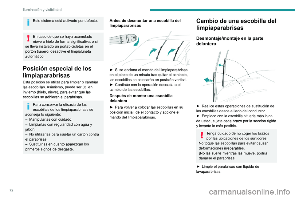 PEUGEOT PARTNER 2021 Manual del propietario (in Spanish) 72
Iluminación y visibilidad
Este sistema está activado por defecto.
En caso de que se haya acumulado
nieve o hielo de forma significativa, o si
se lleva instalado un portabicicletas en el
port PEUGEOT PARTNER 2021 Manual del propietario (in Spanish) 72
Iluminación y visibilidad
Este sistema está activado por defecto.
En caso de que se haya acumulado
nieve o hielo de forma significativa, o si
se lleva instalado un portabicicletas en el
port
