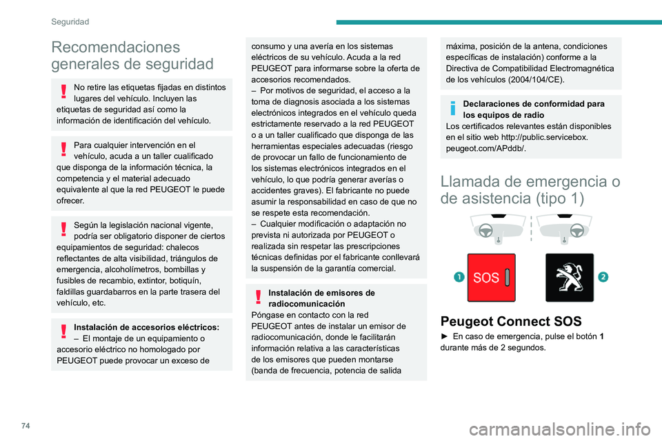 PEUGEOT PARTNER 2021 Manual del propietario (in Spanish) 74
Seguridad
Recomendaciones
generales de seguridad
No retire las etiquetas fijadas en distintos
lugares del vehículo. Incluyen las
etiquetas de seguridad así como la
información de identificac PEUGEOT PARTNER 2021 Manual del propietario (in Spanish) 74
Seguridad
Recomendaciones
generales de seguridad
No retire las etiquetas fijadas en distintos
lugares del vehículo. Incluyen las
etiquetas de seguridad así como la
información de identificac