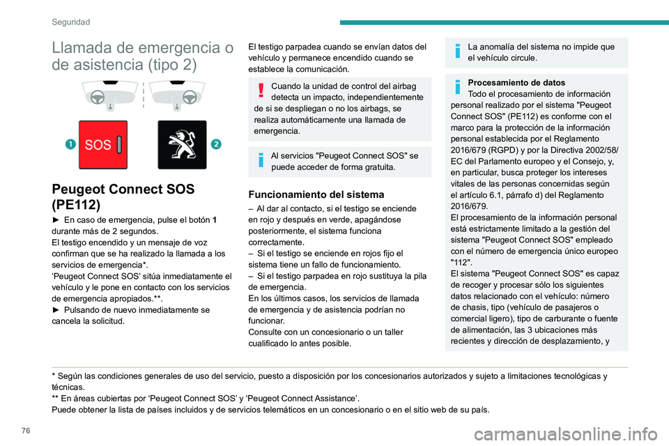 PEUGEOT PARTNER 2021 Manual del propietario (in Spanish) 76
Seguridad
Llamada de emergencia o
de asistencia (tipo 2)
Peugeot Connect SOS
(PE112)
► En caso de emergencia, pulse el botón 1
durante más de 2 segundos.
El testigo encendido y un men PEUGEOT PARTNER 2021 Manual del propietario (in Spanish) 76
Seguridad
Llamada de emergencia o
de asistencia (tipo 2)
Peugeot Connect SOS
(PE112)
► En caso de emergencia, pulse el botón 1
durante más de 2 segundos.
El testigo encendido y un men