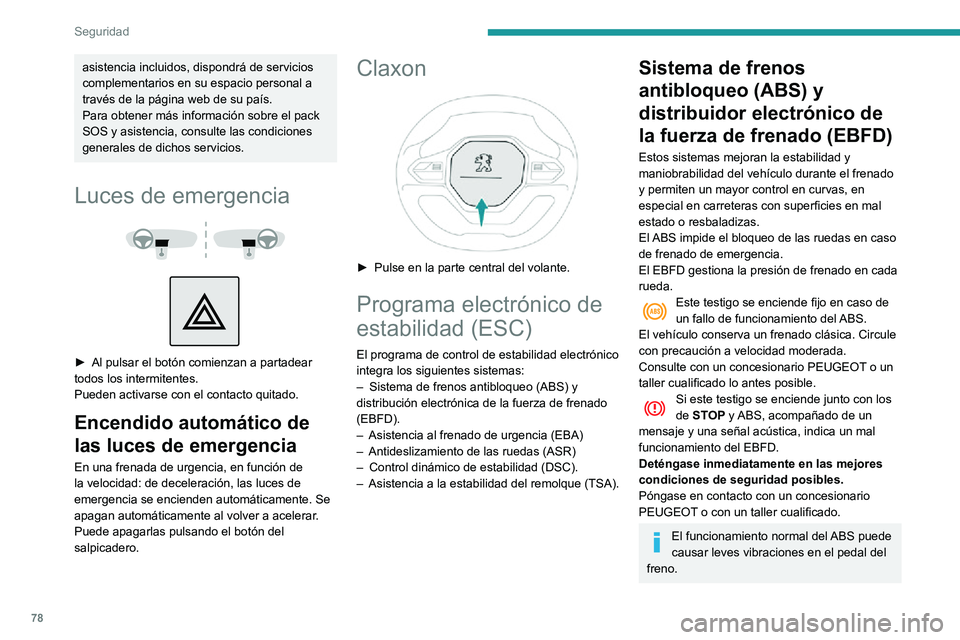 PEUGEOT PARTNER 2021 Manual del propietario (in Spanish) 78
Seguridad
En frenado de emergencia, pise muy firmemente y mantenga la presión.
En caso de cambiar las ruedas
(neumáticos y llantas), asegúrese de que
estén autorizadas para su vehículo.
Desp PEUGEOT PARTNER 2021 Manual del propietario (in Spanish) 78
Seguridad
En frenado de emergencia, pise muy firmemente y mantenga la presión.
En caso de cambiar las ruedas
(neumáticos y llantas), asegúrese de que
estén autorizadas para su vehículo.
Desp