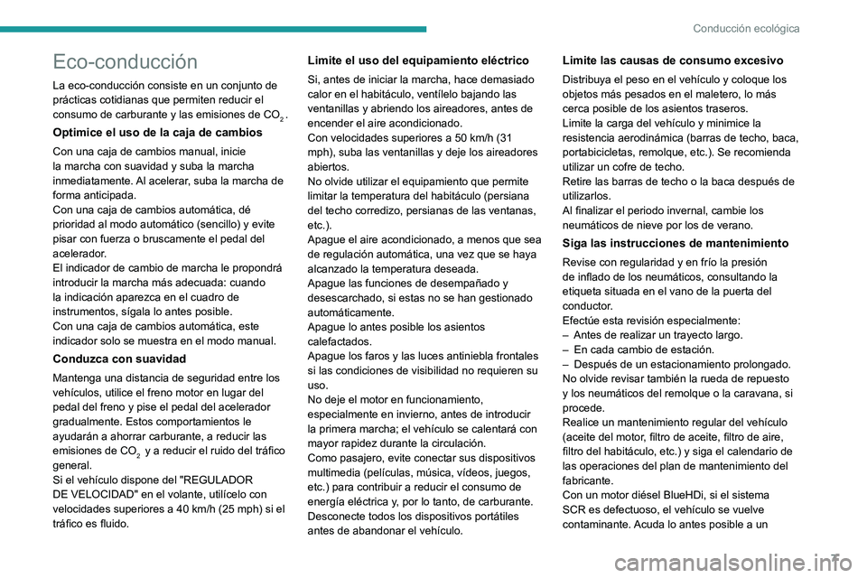 PEUGEOT PARTNER 2021 Manual del propietario (in Spanish) 7
Conducción ecológica
Eco-conducción
La eco-conducción consiste en un conjunto de
prácticas cotidianas que permiten reducir el
consumo de carburante y las emisiones de CO
2 .
Optimice el uso d PEUGEOT PARTNER 2021 Manual del propietario (in Spanish) 7
Conducción ecológica
Eco-conducción
La eco-conducción consiste en un conjunto de
prácticas cotidianas que permiten reducir el
consumo de carburante y las emisiones de CO
2 .
Optimice el uso d