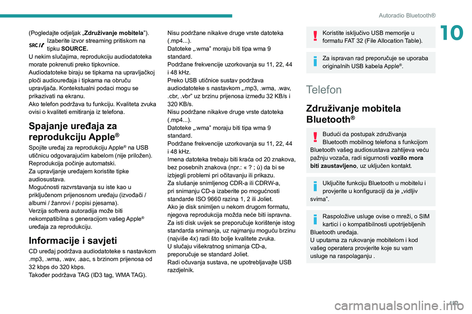 PEUGEOT PARTNER 2021 Upute Za Rukovanje (in Croatian) 183
Autoradio Bluetooth®
10(Pogledajte odjeljak „Združivanje mobitela ”).Izaberite izvor streaming pritiskom na
tipku SOURCE.
U nekim slučajima, reprodukciju audiodatoteka
morate pokrenuti pr PEUGEOT PARTNER 2021 Upute Za Rukovanje (in Croatian) 183
Autoradio Bluetooth®
10(Pogledajte odjeljak „Združivanje mobitela ”).Izaberite izvor streaming pritiskom na
tipku SOURCE.
U nekim slučajima, reprodukciju audiodatoteka
morate pokrenuti pr