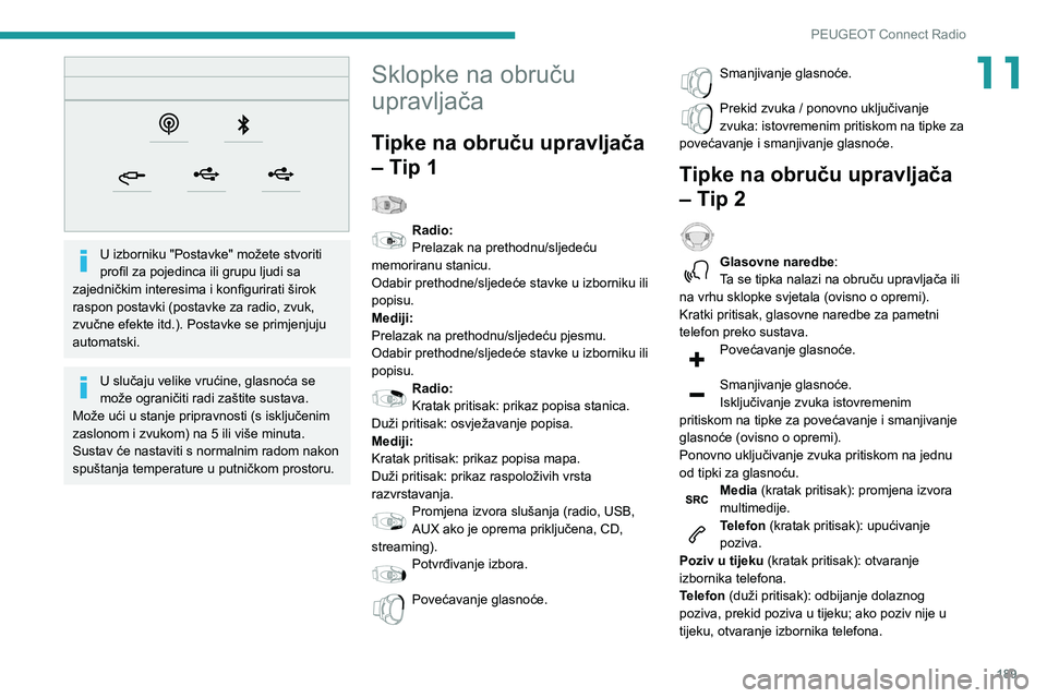 PEUGEOT PARTNER 2021 Upute Za Rukovanje (in Croatian) 189
PEUGEOT Connect Radio
11
U izborniku "Postavke" možete stvoriti
profil za pojedinca ili grupu ljudi sa
zajedničkim interesima i konfigurirati širok
raspon postavki (postavke za rad PEUGEOT PARTNER 2021 Upute Za Rukovanje (in Croatian) 189
PEUGEOT Connect Radio
11
U izborniku "Postavke" možete stvoriti
profil za pojedinca ili grupu ljudi sa
zajedničkim interesima i konfigurirati širok
raspon postavki (postavke za rad