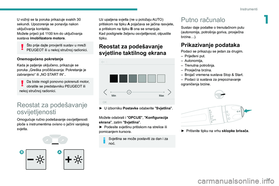 PEUGEOT PARTNER 2021 Upute Za Rukovanje (in Croatian) 21
Instrumenti
1U vožnji se ta poruka prikazuje svakih 30
sekundi. Upozorenje se ponavlja nakon
uključivanja kontakta.
Možete prijeći još 1100 km do uključivanja
sustava imobilizatora motora PEUGEOT PARTNER 2021 Upute Za Rukovanje (in Croatian) 21
Instrumenti
1U vožnji se ta poruka prikazuje svakih 30
sekundi. Upozorenje se ponavlja nakon
uključivanja kontakta.
Možete prijeći još 1100 km do uključivanja
sustava imobilizatora motora