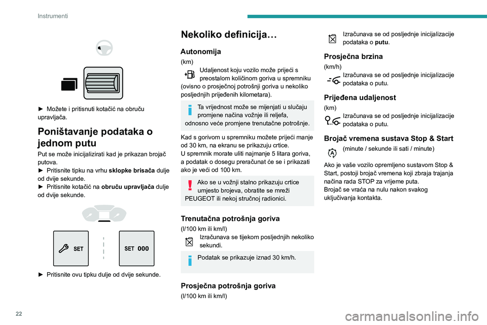PEUGEOT PARTNER 2021 Upute Za Rukovanje (in Croatian) 22
Instrumenti
Namještanje datuma i
sata
Bez autoradija
Datum i sat podesite na prikazu na ploči s
instrumentima.
► Pritisnite ovu tipku i držite je pritisnutu.
► Pritisnite jednu o PEUGEOT PARTNER 2021 Upute Za Rukovanje (in Croatian) 22
Instrumenti
Namještanje datuma i
sata
Bez autoradija
Datum i sat podesite na prikazu na ploči s
instrumentima.
► Pritisnite ovu tipku i držite je pritisnutu.
► Pritisnite jednu o