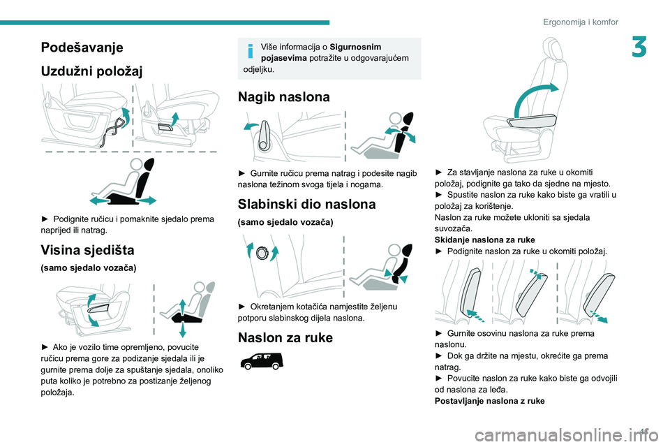 PEUGEOT PARTNER 2021 Upute Za Rukovanje (in Croatian) 41
Ergonomija i komfor
3Podešavanje
Uzdužni položaj
► Podignite ručicu i pomaknite sjedalo prema
naprijed ili natrag.
Visina sjedišta
(samo sjedalo vozača)
► Ako je vozilo time oprem PEUGEOT PARTNER 2021 Upute Za Rukovanje (in Croatian) 41
Ergonomija i komfor
3Podešavanje
Uzdužni položaj
► Podignite ručicu i pomaknite sjedalo prema
naprijed ili natrag.
Visina sjedišta
(samo sjedalo vozača)
► Ako je vozilo time oprem