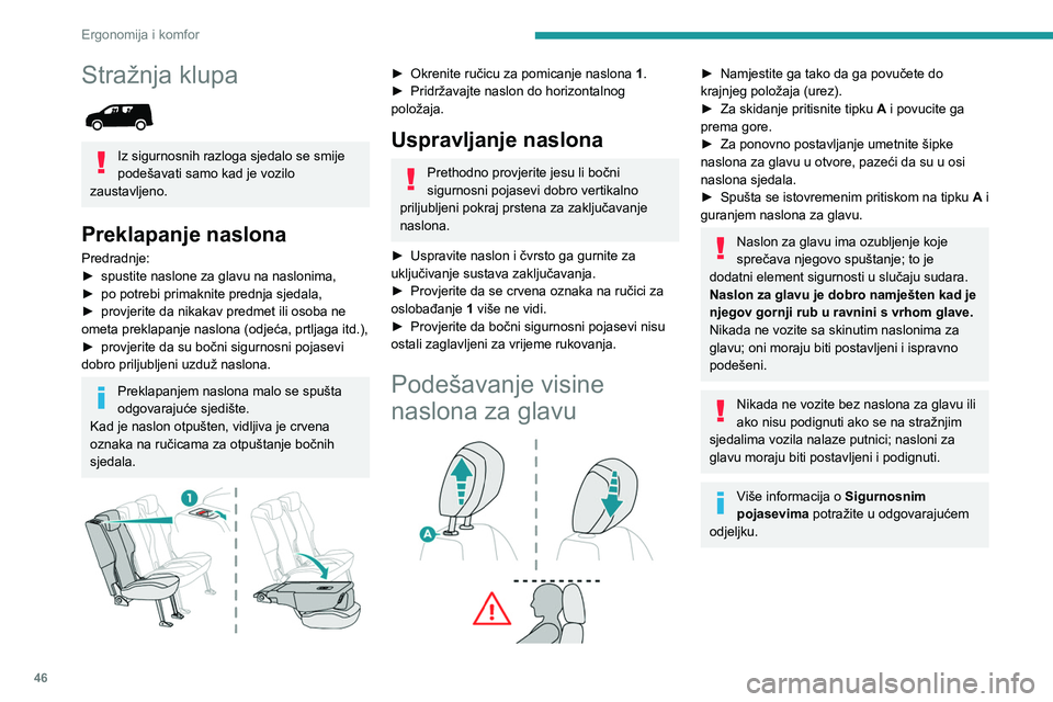 PEUGEOT PARTNER 2021 Upute Za Rukovanje (in Croatian) 46
Ergonomija i komfor
Stražnja klupa
Iz sigurnosnih razloga sjedalo se smije
podešavati samo kad je vozilo
zaustavljeno.
Preklapanje naslona
Predradnje:
► spustite naslone za glavu na naslo PEUGEOT PARTNER 2021 Upute Za Rukovanje (in Croatian) 46
Ergonomija i komfor
Stražnja klupa
Iz sigurnosnih razloga sjedalo se smije
podešavati samo kad je vozilo
zaustavljeno.
Preklapanje naslona
Predradnje:
► spustite naslone za glavu na naslo