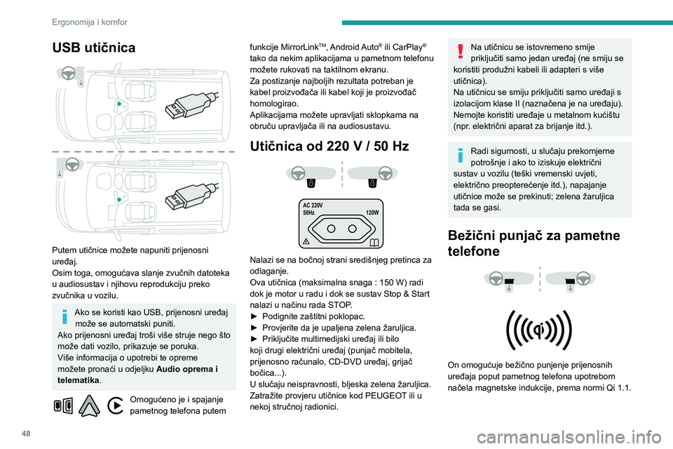 PEUGEOT PARTNER 2021 Upute Za Rukovanje (in Croatian) 48
Ergonomija i komfor
USB utičnica
Putem utičnice možete napuniti prijenosni
uređaj.
Osim toga, omogućava slanje zvučnih datoteka
u audiosustav i njihovu reprodukciju preko
zvučnika u vo PEUGEOT PARTNER 2021 Upute Za Rukovanje (in Croatian) 48
Ergonomija i komfor
USB utičnica
Putem utičnice možete napuniti prijenosni
uređaj.
Osim toga, omogućava slanje zvučnih datoteka
u audiosustav i njihovu reprodukciju preko
zvučnika u vo
