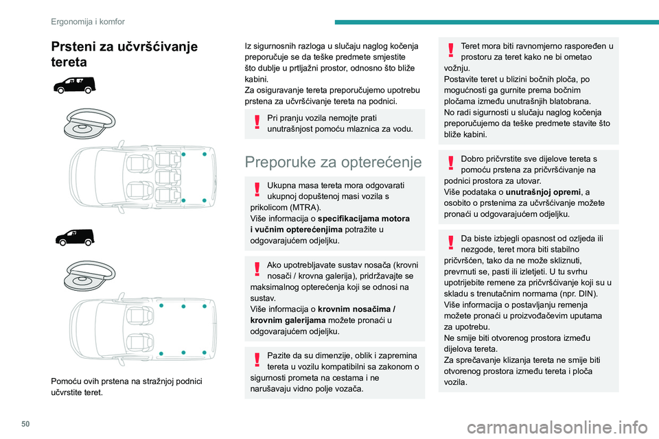 PEUGEOT PARTNER 2021 Upute Za Rukovanje (in Croatian) 50
Ergonomija i komfor
Prsteni za učvršćivanje
tereta
Pomoću ovih prstena na stražnjoj podnici
učvrstite teret.
Iz sigurnosnih razloga u slučaju naglog kočenja
preporučuje PEUGEOT PARTNER 2021 Upute Za Rukovanje (in Croatian) 50
Ergonomija i komfor
Prsteni za učvršćivanje
tereta
Pomoću ovih prstena na stražnjoj podnici
učvrstite teret.
Iz sigurnosnih razloga u slučaju naglog kočenja
preporučuje