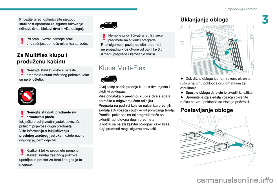 PEUGEOT PARTNER 2021 Upute Za Rukovanje (in Croatian) 51
Ergonomija i komfor
3Privežite teret i optimizirajte njegovu
stabilnost opremom za sigurno rukovanje
(klinovi, čvrsti blokovi drva ili više obloga).
Pri pranju vozila nemojte prati
unutrašnj PEUGEOT PARTNER 2021 Upute Za Rukovanje (in Croatian) 51
Ergonomija i komfor
3Privežite teret i optimizirajte njegovu
stabilnost opremom za sigurno rukovanje
(klinovi, čvrsti blokovi drva ili više obloga).
Pri pranju vozila nemojte prati
unutrašnj