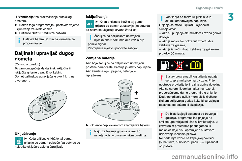 PEUGEOT PARTNER 2021  Upute Za Rukovanje (in Croatian) 61
Ergonomija i komfor
3ili "Ventilacija" za prozračivanje putničkog 
prostora.
► 
Nakon toga programirajte / postavite vrijeme 
uključivanja za svaki odabir

.
►
 
Pritisnite "
 OK