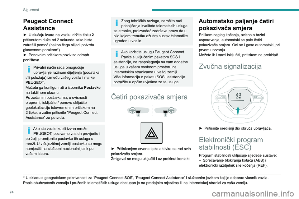 PEUGEOT PARTNER 2021  Upute Za Rukovanje (in Croatian) 74
Sigurnost
– Pomoć pri naglom kočenju (EBA).
–  Sprečavanje proklizavanja kotača (ASR).
–  Dinamično održavanje stabilnosti (DSC).
–  Održavanje stabilnosti prikolice (TSA).
Sprečava