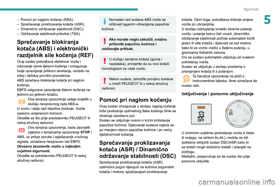 PEUGEOT PARTNER 2021  Upute Za Rukovanje (in Croatian) 75
Sigurnost
5– Pomoć pri naglom kočenju (EBA).
–  Sprečavanje proklizavanja kotača (ASR).
–
 
Dinamično održavanje stabilnosti (DSC).
–

 
Održavanje stabilnosti prikolice (TSA).
Spre