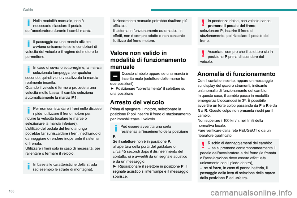 PEUGEOT PARTNER 2021 Manuale duso (in Italian) 106
Guida
Nella modalità manuale, non è
necessario rilasciare il pedale
dell'acceleratore durante i cambi marcia.
Il passaggio da una marcia all'altra
avviene unicamente se le condizioni PEUGEOT PARTNER 2021 Manuale duso (in Italian) 106
Guida
Nella modalità manuale, non è
necessario rilasciare il pedale
dell'acceleratore durante i cambi marcia.
Il passaggio da una marcia all'altra
avviene unicamente se le condizioni
