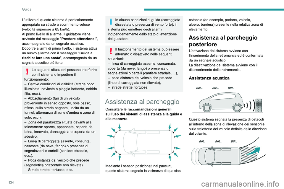 PEUGEOT PARTNER 2021 Manuale duso (in Italian) 134
Guida
L'utilizzo di questo sistema è particolarmente
appropriato su strade a scorrimento veloce
(velocità superiore a 65 km/h).Al primo livello di allarme, il guidatore viene
avvisato dal PEUGEOT PARTNER 2021 Manuale duso (in Italian) 134
Guida
L'utilizzo di questo sistema è particolarmente
appropriato su strade a scorrimento veloce
(velocità superiore a 65 km/h).Al primo livello di allarme, il guidatore viene
avvisato dal