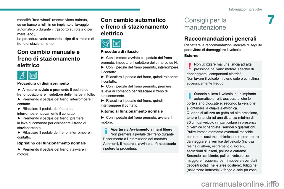 PEUGEOT PARTNER 2021 Manuale duso (in Italian) 157
Informazioni pratiche
7modalità "free-wheel" (mentre viene trainato,
su un banco a rulli, in un impianto di lavaggio
automatico o durante il trasporto su rotaia o per
mare, ecc.).
La p PEUGEOT PARTNER 2021 Manuale duso (in Italian) 157
Informazioni pratiche
7modalità "free-wheel" (mentre viene trainato,
su un banco a rulli, in un impianto di lavaggio
automatico o durante il trasporto su rotaia o per
mare, ecc.).
La p