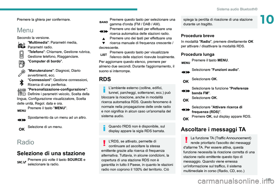 PEUGEOT PARTNER 2021 Manuale duso (in Italian) 189
Sistema audio Bluetooth®
10Premere la ghiera per confermare.
Menu
Secondo la versione."Multimedia": Parametri media,
Parametri radio.
"Telefono": Chiamare, Gestione rubrica,
Ges PEUGEOT PARTNER 2021 Manuale duso (in Italian) 189
Sistema audio Bluetooth®
10Premere la ghiera per confermare.
Menu
Secondo la versione."Multimedia": Parametri media,
Parametri radio.
"Telefono": Chiamare, Gestione rubrica,
Ges
