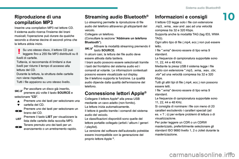 PEUGEOT PARTNER 2021 Manuale duso (in Italian) 193
Sistema audio Bluetooth®
10Riproduzione di una
compilation MP3
Inserire una compilation MP3 nel lettore CD.
Il sistema audio ricerca l'insieme dei brani
musicali; l'operazione può dura PEUGEOT PARTNER 2021 Manuale duso (in Italian) 193
Sistema audio Bluetooth®
10Riproduzione di una
compilation MP3
Inserire una compilation MP3 nel lettore CD.
Il sistema audio ricerca l'insieme dei brani
musicali; l'operazione può dura