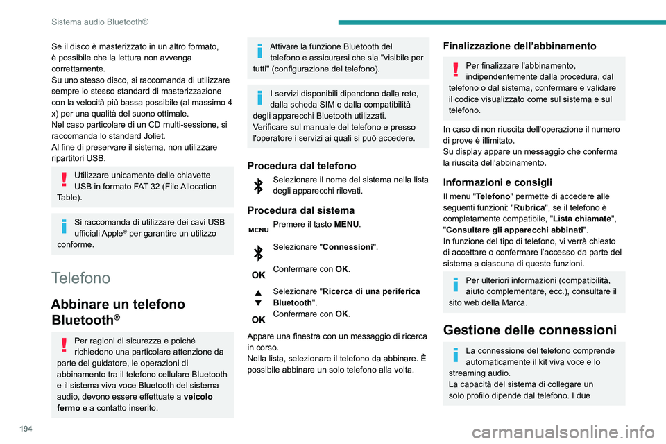 PEUGEOT PARTNER 2021 Manuale duso (in Italian) 194
Sistema audio Bluetooth®
Se il disco è masterizzato in un altro formato,
è possibile che la lettura non avvenga
correttamente.
Su uno stesso disco, si raccomanda di utilizzare
sempre lo stes PEUGEOT PARTNER 2021 Manuale duso (in Italian) 194
Sistema audio Bluetooth®
Se il disco è masterizzato in un altro formato,
è possibile che la lettura non avvenga
correttamente.
Su uno stesso disco, si raccomanda di utilizzare
sempre lo stes