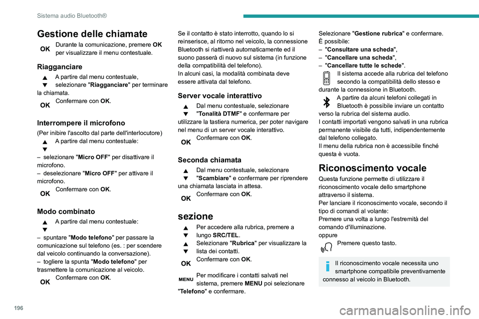 PEUGEOT PARTNER 2021 Manuale duso (in Italian) 196
Sistema audio Bluetooth®
Domande frequenti
Le informazioni che seguono riportano le
risposte alle domande più frequenti sul sistema
audio.
A motore spento, il sistema audio si spegne
dopo sva PEUGEOT PARTNER 2021 Manuale duso (in Italian) 196
Sistema audio Bluetooth®
Domande frequenti
Le informazioni che seguono riportano le
risposte alle domande più frequenti sul sistema
audio.
A motore spento, il sistema audio si spegne
dopo sva