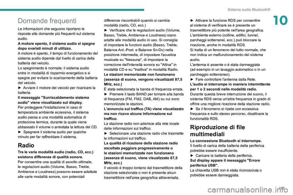 PEUGEOT PARTNER 2021 Manuale duso (in Italian) 197
Sistema audio Bluetooth®
10Domande frequenti
Le informazioni che seguono riportano le
risposte alle domande più frequenti sul sistema
audio.
A motore spento, il sistema audio si spegne
dopo s PEUGEOT PARTNER 2021 Manuale duso (in Italian) 197
Sistema audio Bluetooth®
10Domande frequenti
Le informazioni che seguono riportano le
risposte alle domande più frequenti sul sistema
audio.
A motore spento, il sistema audio si spegne
dopo s