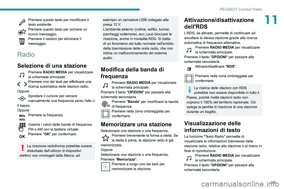 PEUGEOT PARTNER 2021 Manuale duso (in Italian) 203
PEUGEOT Connect Radio
11Premere questo tasto per modificare il testo esistente.Premere questo tasto per scrivere un nuovo messaggio.Premere il cestino per eliminare il
messaggio.
Radio
Selezione PEUGEOT PARTNER 2021 Manuale duso (in Italian) 203
PEUGEOT Connect Radio
11Premere questo tasto per modificare il testo esistente.Premere questo tasto per scrivere un nuovo messaggio.Premere il cestino per eliminare il
messaggio.
Radio
Selezione