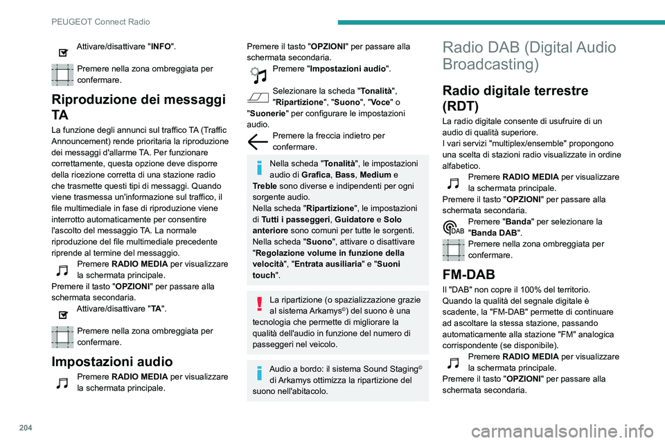 PEUGEOT PARTNER 2021 Manuale duso (in Italian) 204
PEUGEOT Connect Radio
Attivare/disattivare "FM-DAB".
Premere nella zona ombreggiata per
confermare.
Se la "FM-DAB" è attivata, potrebbe
verificarsi un ritardo di alcuni secondi PEUGEOT PARTNER 2021 Manuale duso (in Italian) 204
PEUGEOT Connect Radio
Attivare/disattivare "FM-DAB".
Premere nella zona ombreggiata per
confermare.
Se la "FM-DAB" è attivata, potrebbe
verificarsi un ritardo di alcuni secondi