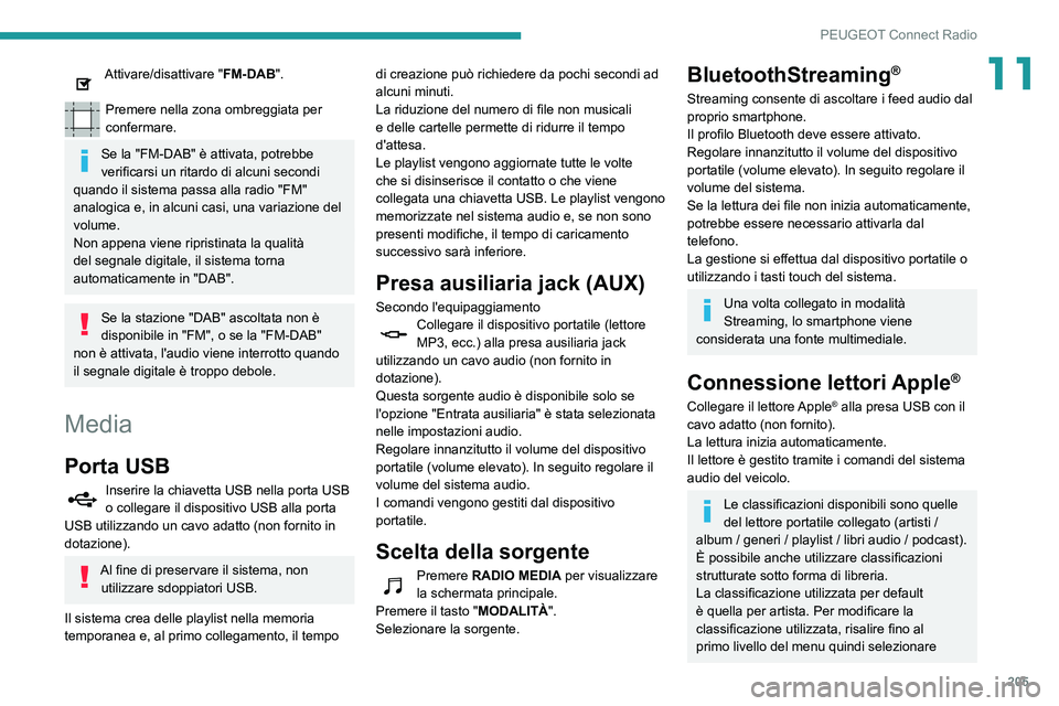 PEUGEOT PARTNER 2021 Manuale duso (in Italian) 205
PEUGEOT Connect Radio
11Attivare/disattivare "FM-DAB".
Premere nella zona ombreggiata per
confermare.
Se la "FM-DAB" è attivata, potrebbe
verificarsi un ritardo di alcuni secon PEUGEOT PARTNER 2021 Manuale duso (in Italian) 205
PEUGEOT Connect Radio
11Attivare/disattivare "FM-DAB".
Premere nella zona ombreggiata per
confermare.
Se la "FM-DAB" è attivata, potrebbe
verificarsi un ritardo di alcuni secon