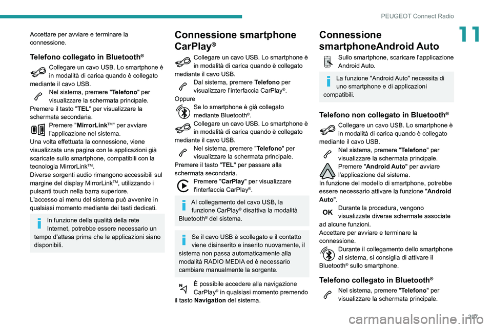 PEUGEOT PARTNER 2021 Manuale duso (in Italian) 207
PEUGEOT Connect Radio
11Accettare per avviare e terminare la
connessione.
Telefono collegato in Bluetooth®
Collegare un cavo USB. Lo smartphone è in modalità di carica quando è collegato
med PEUGEOT PARTNER 2021 Manuale duso (in Italian) 207
PEUGEOT Connect Radio
11Accettare per avviare e terminare la
connessione.
Telefono collegato in Bluetooth®
Collegare un cavo USB. Lo smartphone è in modalità di carica quando è collegato
med