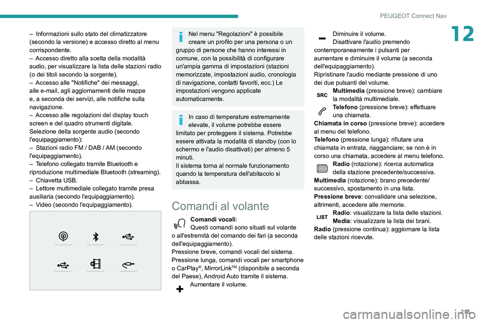 PEUGEOT PARTNER 2021 Manuale duso (in Italian) 215
PEUGEOT Connect Nav
12– Informazioni sullo stato del climatizzatore (secondo la versione) e accesso diretto al menu
corrispondente.
– Accesso diretto alla scelta della modalità audio, per vi PEUGEOT PARTNER 2021 Manuale duso (in Italian) 215
PEUGEOT Connect Nav
12– Informazioni sullo stato del climatizzatore (secondo la versione) e accesso diretto al menu
corrispondente.
– Accesso diretto alla scelta della modalità audio, per vi