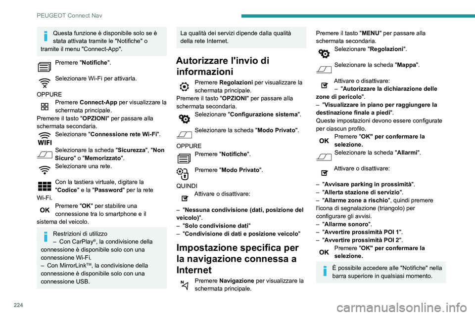 PEUGEOT PARTNER 2021 Manuale duso (in Italian) 224
PEUGEOT Connect Nav
Questa funzione è disponibile solo se è
stata attivata tramite le "Notifiche" o
tramite il menu "Connect-App".
Premere "Notifiche".
Selezionare Wi- PEUGEOT PARTNER 2021 Manuale duso (in Italian) 224
PEUGEOT Connect Nav
Questa funzione è disponibile solo se è
stata attivata tramite le "Notifiche" o
tramite il menu "Connect-App".
Premere "Notifiche".
Selezionare Wi-
