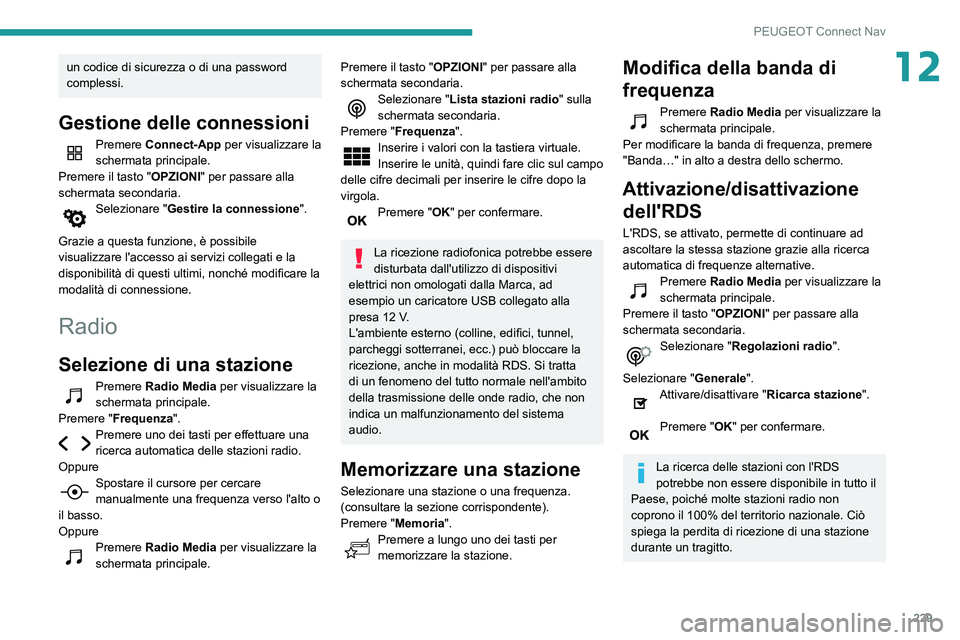 PEUGEOT PARTNER 2021 Manuale duso (in Italian) 229
PEUGEOT Connect Nav
12un codice di sicurezza o di una password
complessi.
Gestione delle connessioni
Premere Connect-App per visualizzare la
schermata principale.
Premere il tasto "OPZIONI & PEUGEOT PARTNER 2021 Manuale duso (in Italian) 229
PEUGEOT Connect Nav
12un codice di sicurezza o di una password
complessi.
Gestione delle connessioni
Premere Connect-App per visualizzare la
schermata principale.
Premere il tasto "OPZIONI &