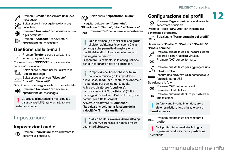 PEUGEOT PARTNER 2021 Manuale duso (in Italian) 235
PEUGEOT Connect Nav
12Premere "Creare" per scrivere un nuovo
messaggio.
Selezionare il messaggio scelto in una delle liste.Premere "Trasferire " per selezionare uno
o più destin PEUGEOT PARTNER 2021 Manuale duso (in Italian) 235
PEUGEOT Connect Nav
12Premere "Creare" per scrivere un nuovo
messaggio.
Selezionare il messaggio scelto in una delle liste.Premere "Trasferire " per selezionare uno
o più destin