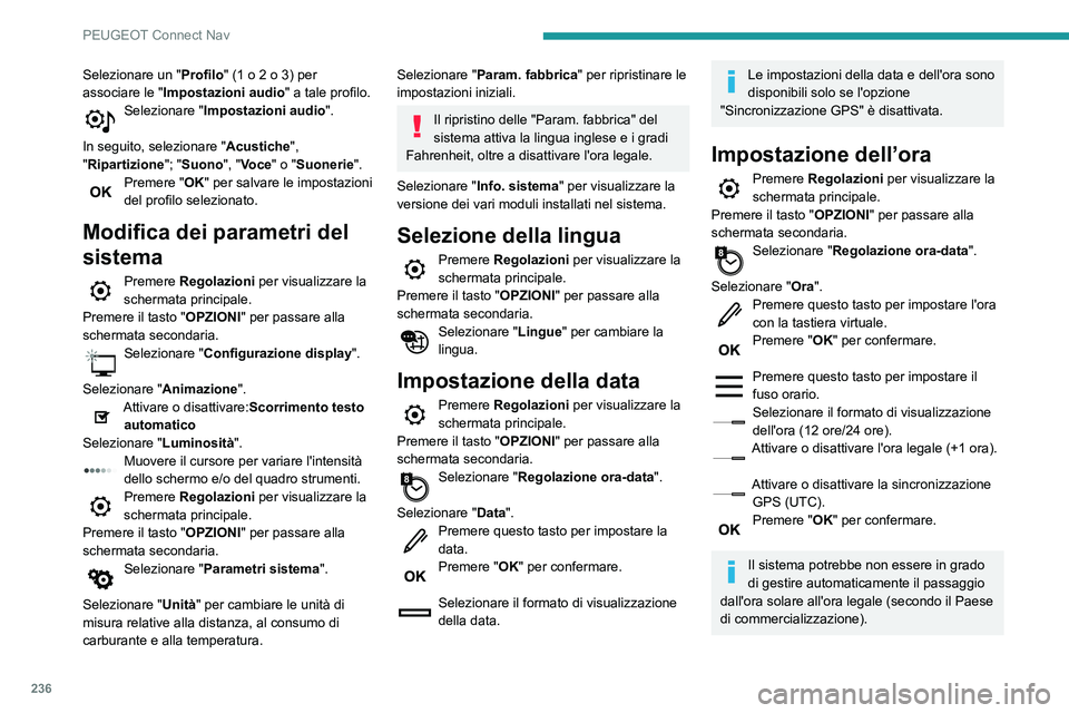 PEUGEOT PARTNER 2021 Manuale duso (in Italian) 236
PEUGEOT Connect Nav
Selezionare un "Profilo" (1 o 2 o 3) per
associare le " Impostazioni audio " a tale profilo.
Selezionare "Impostazioni audio".
In seguito, selezionare PEUGEOT PARTNER 2021 Manuale duso (in Italian) 236
PEUGEOT Connect Nav
Selezionare un "Profilo" (1 o 2 o 3) per
associare le " Impostazioni audio " a tale profilo.
Selezionare "Impostazioni audio".
In seguito, selezionare