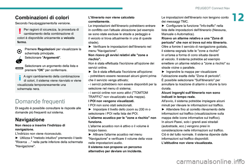 PEUGEOT PARTNER 2021 Manuale duso (in Italian) 237
PEUGEOT Connect Nav
12Combinazioni di colori
Secondo l'equipaggiamento/la versione.
Per ragioni di sicurezza, la procedura di
cambiamento della combinazione di
colori è disponibile unicamen PEUGEOT PARTNER 2021 Manuale duso (in Italian) 237
PEUGEOT Connect Nav
12Combinazioni di colori
Secondo l'equipaggiamento/la versione.
Per ragioni di sicurezza, la procedura di
cambiamento della combinazione di
colori è disponibile unicamen
