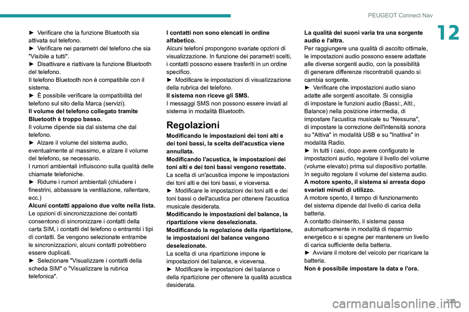 PEUGEOT PARTNER 2021  Manuale duso (in Italian) 239
PEUGEOT Connect Nav
12► Verificare che la funzione Bluetooth sia attivata sul telefono.► Verificare nei parametri del telefono che sia "Visibile a tutti".► Disattivare e riattivare l